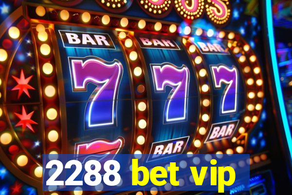 2288 bet vip